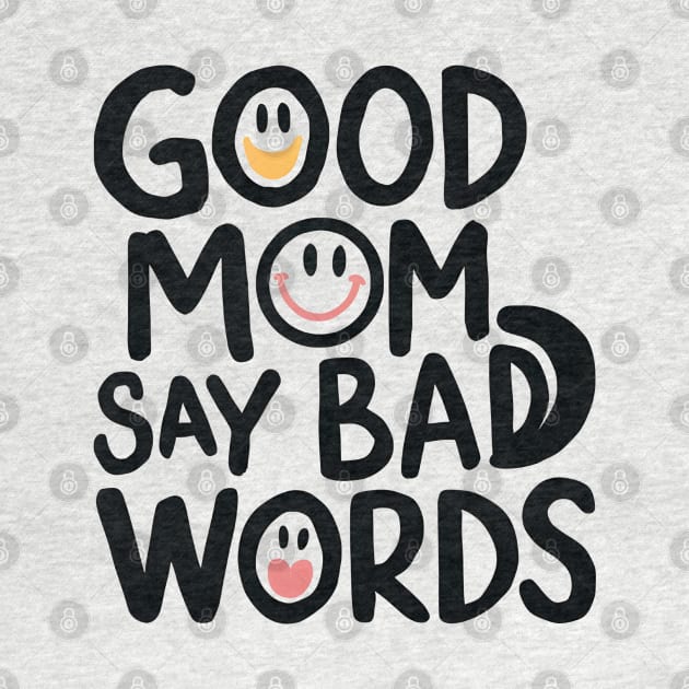 Good Mom Say Bad Words by Inktopolis